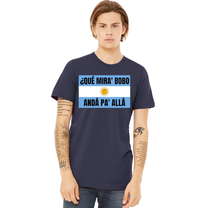 Funny Qué Miras Bobo Qué Mira Bobo Premium T-Shirt