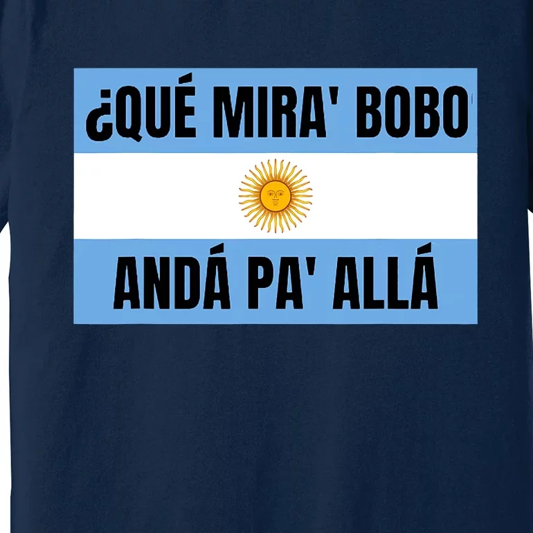 Funny Qué Miras Bobo Qué Mira Bobo Premium T-Shirt