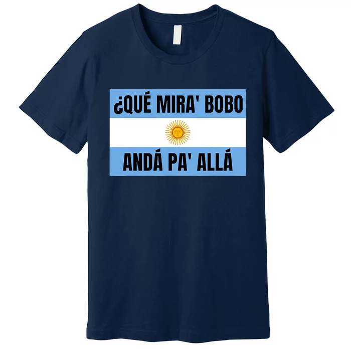 Funny Qué Miras Bobo Qué Mira Bobo Premium T-Shirt