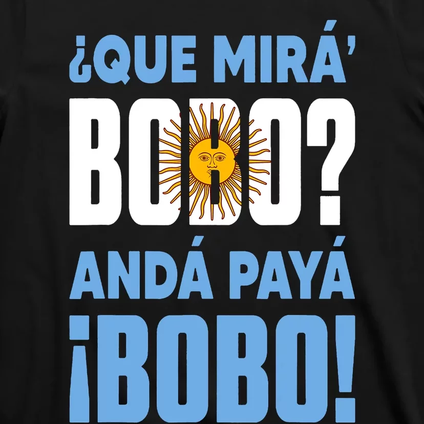 Funny Qué Mirás Bobo, Andá Pa' Allá Funny Speech T-Shirt