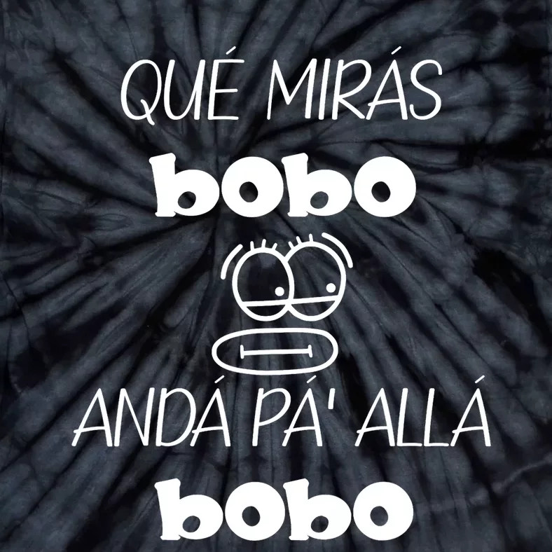 Funny Qué Mirás Bobo, Andá Pa' Allá Tie-Dye T-Shirt