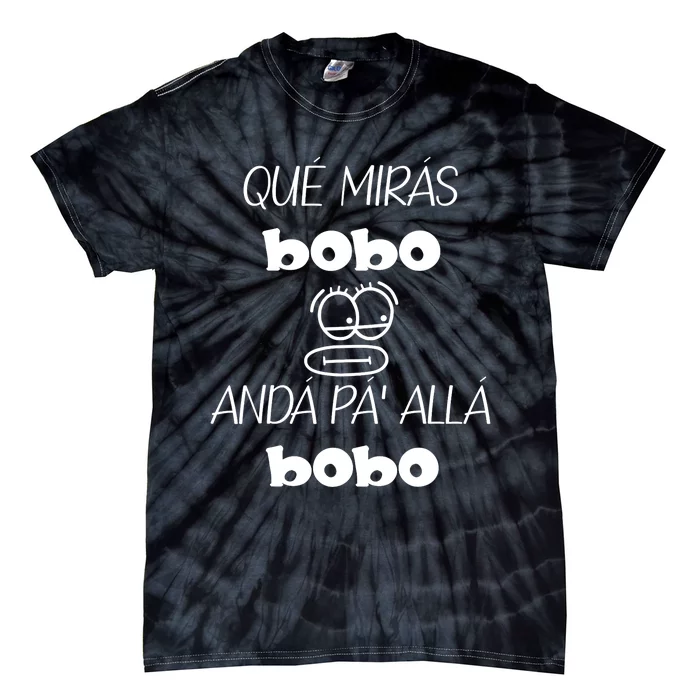 Funny Qué Mirás Bobo, Andá Pa' Allá Tie-Dye T-Shirt