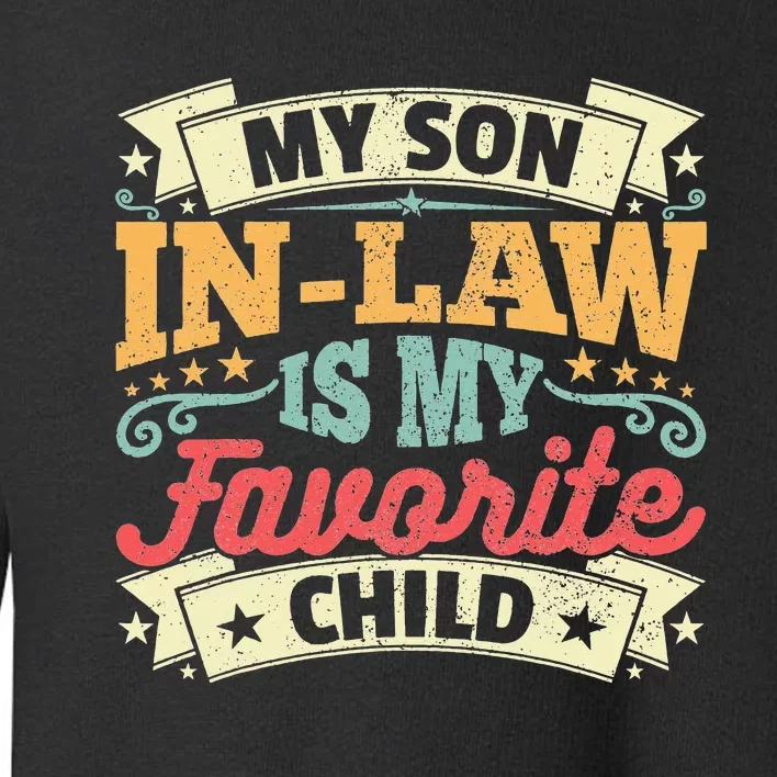 Funny Quotes My Son In Law Is My Favorite Child Toddler Sweatshirt