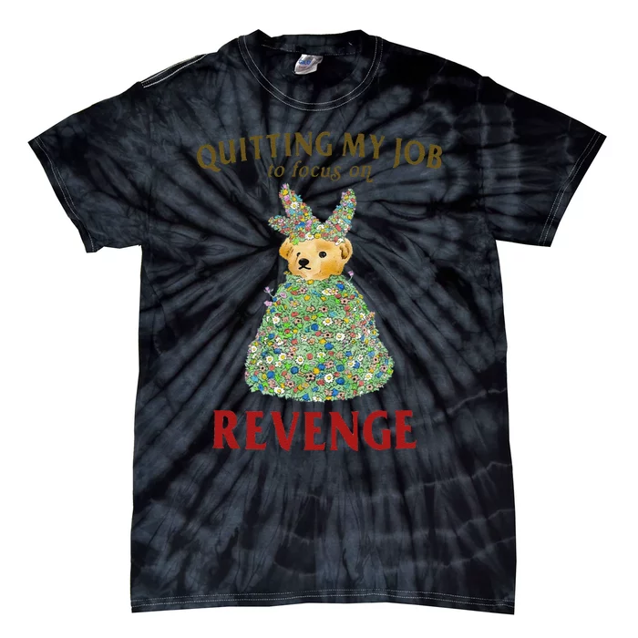 Funny Quitting My Job To Focus On Revenge Gift Tie-Dye T-Shirt