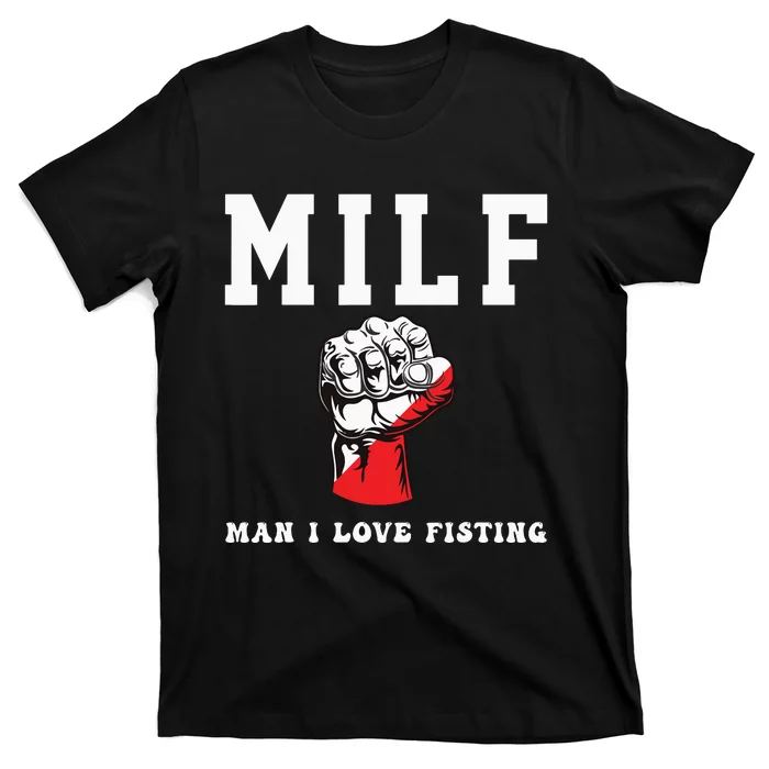 Funny Quote Man I Love Fisting Humor Cool Sarcasm Quote T-Shirt