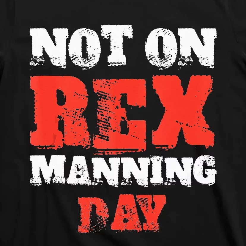 Funny Quote Not On Rex Manning Day Loves T-Shirt