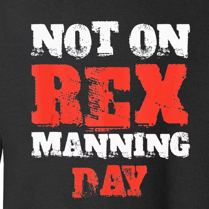 Funny Quote Not On Rex Manning Day Loves Toddler Sweatshirt