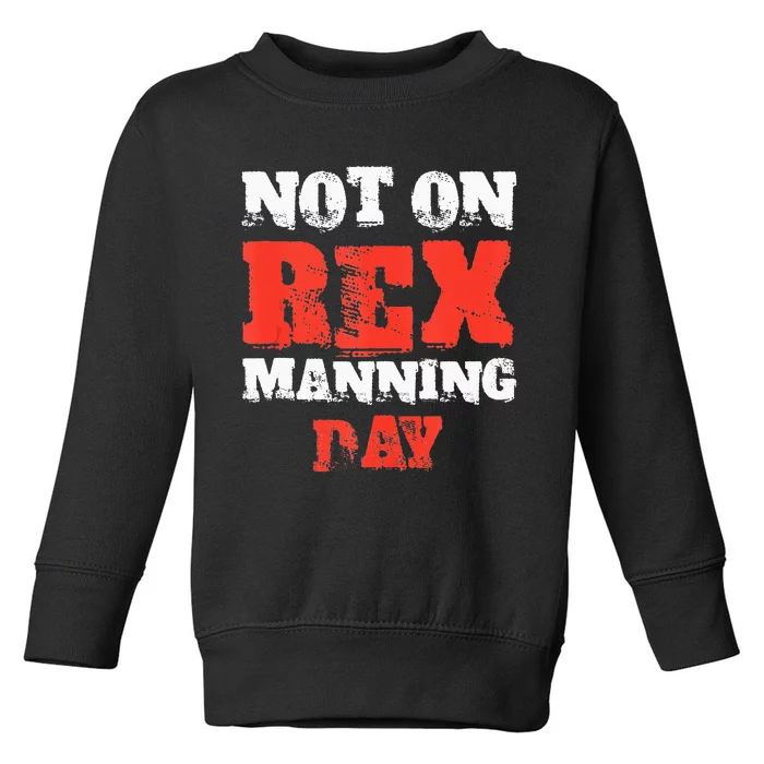 Funny Quote Not On Rex Manning Day Loves Toddler Sweatshirt