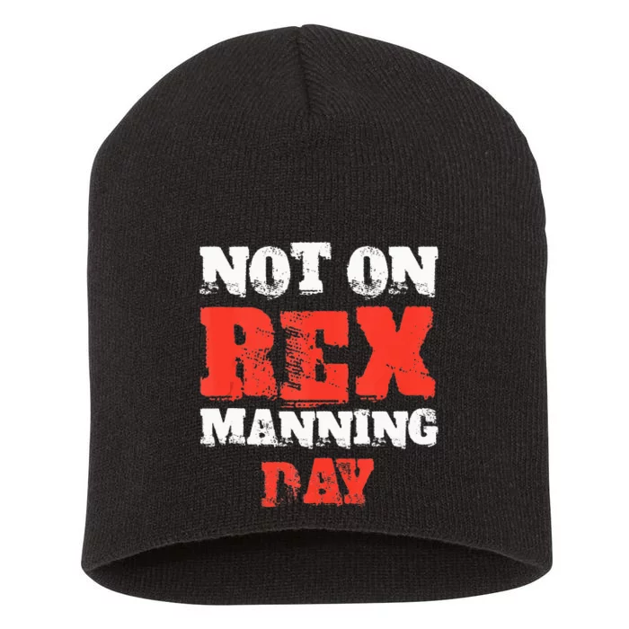 Funny Quote Not On Rex Manning Day Loves Short Acrylic Beanie