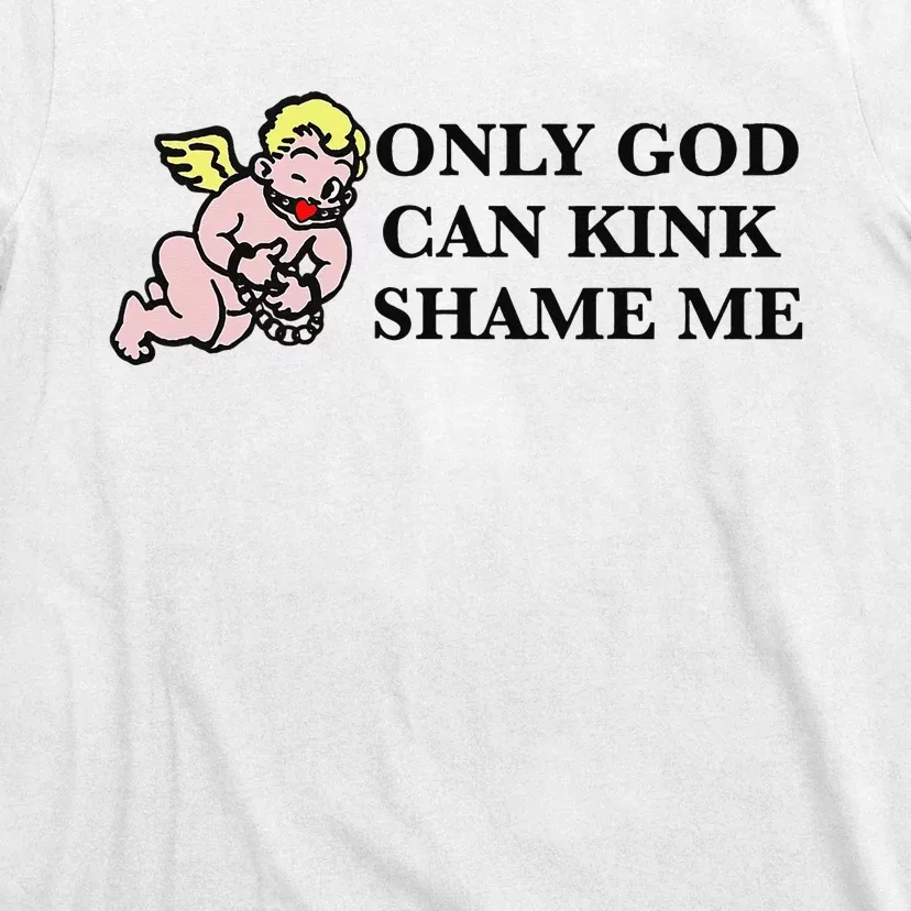 Funny Quote Only God Can Kink Shame Me T-Shirt