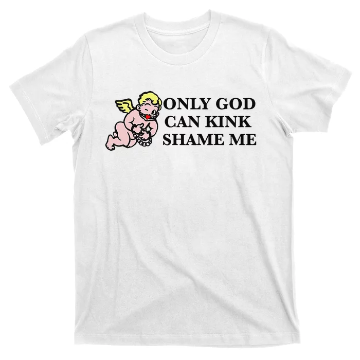 Funny Quote Only God Can Kink Shame Me T-Shirt