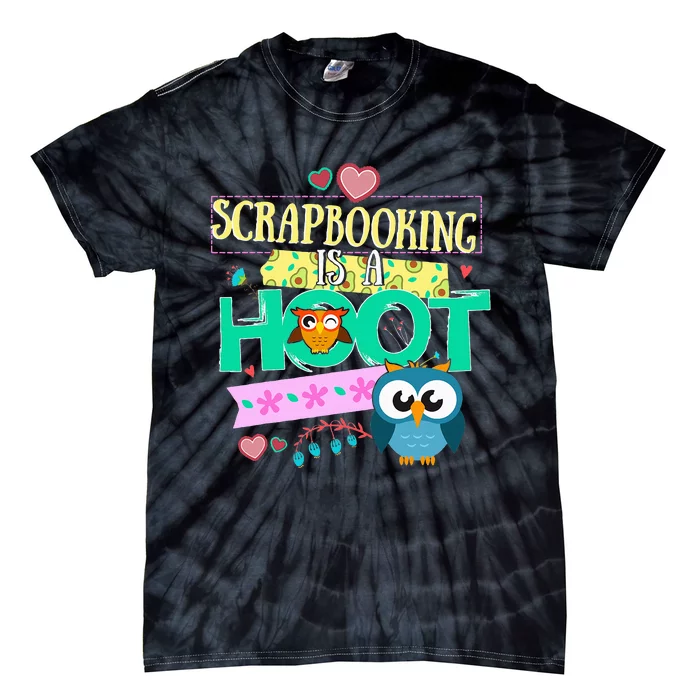 funny Quote Owl Gifts Scrapbooking Is A Hoot Tie-Dye T-Shirt