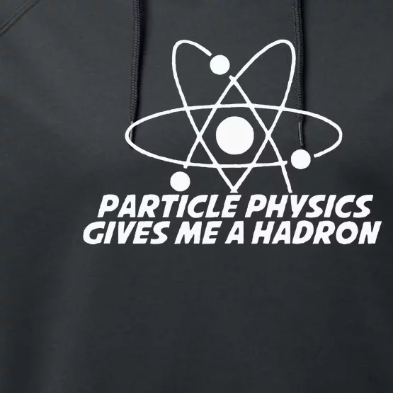 Funny Quantum Physics Particle Physics Give Me A Hadron Performance Fleece Hoodie