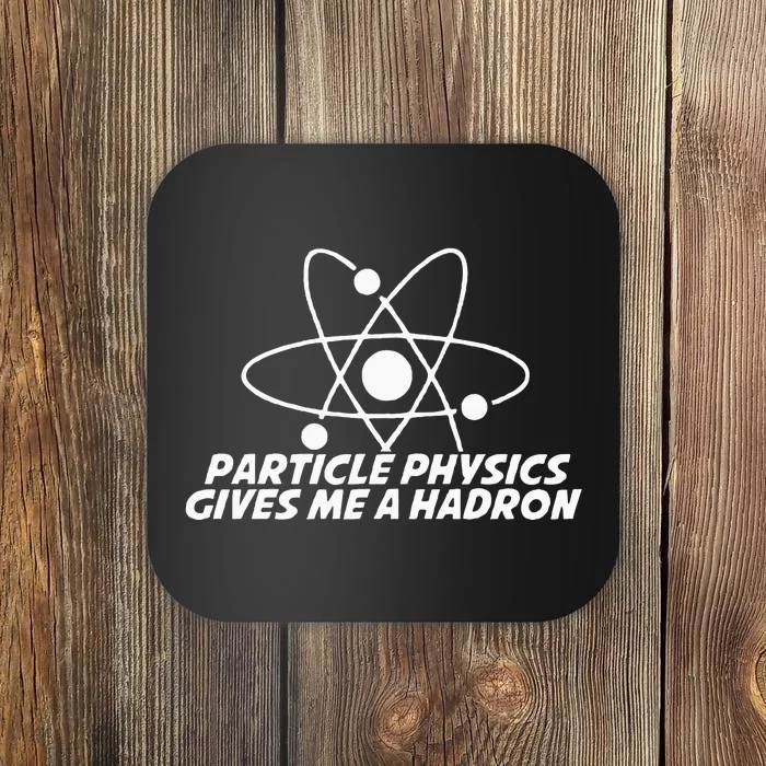 Funny Quantum Physics Particle Physics Give Me A Hadron Coaster