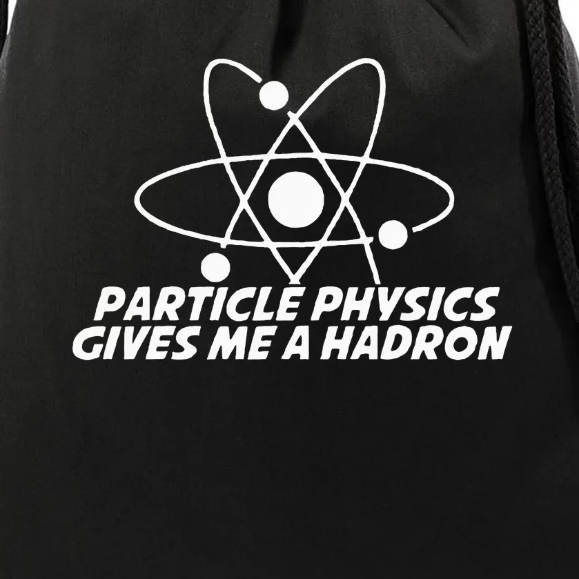 Funny Quantum Physics Particle Physics Give Me A Hadron Drawstring Bag