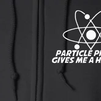 Funny Quantum Physics Particle Physics Give Me A Hadron Full Zip Hoodie