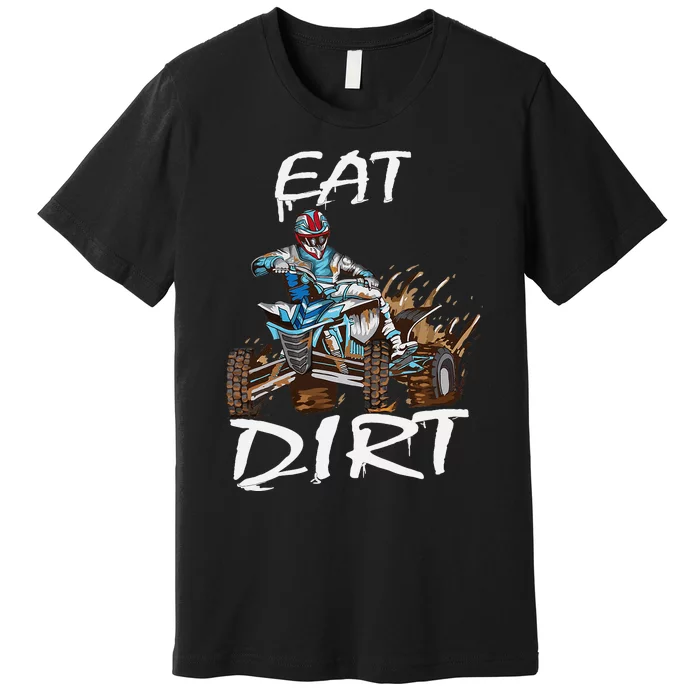 Funny Quad Rider Eat Dirt ATV Biker Quad Saying Premium T-Shirt