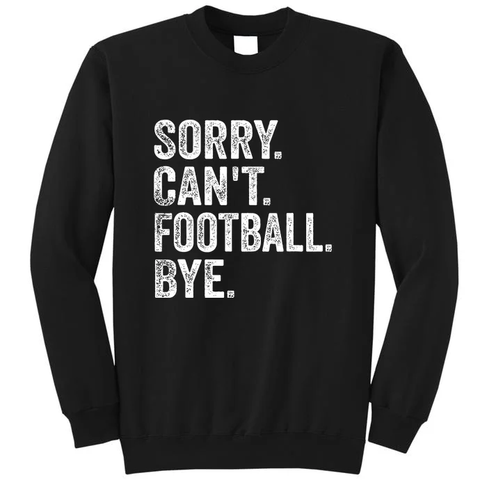 Funny Quote Sorry Cant Football Bye Fan Football Player Gift Tall Sweatshirt