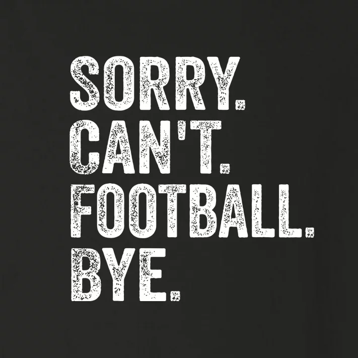 Funny Quote Sorry Cant Football Bye Fan Football Player Gift Toddler Long Sleeve Shirt