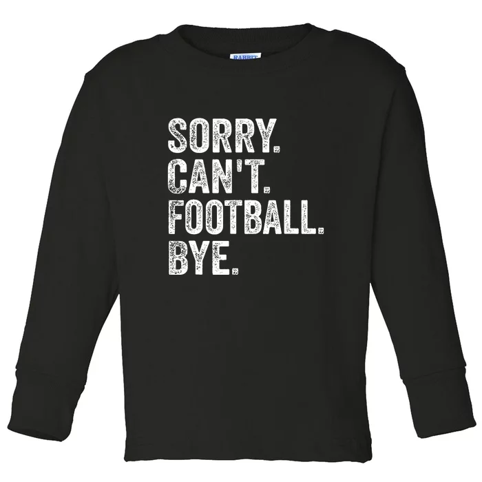 Funny Quote Sorry Cant Football Bye Fan Football Player Gift Toddler Long Sleeve Shirt