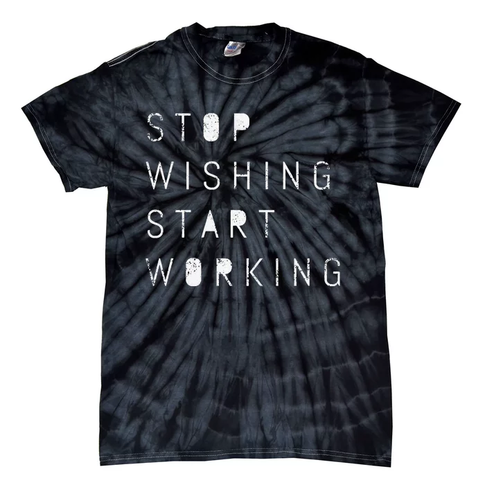 funny quote Stop Wishing Start Working Motivational Tie-Dye T-Shirt