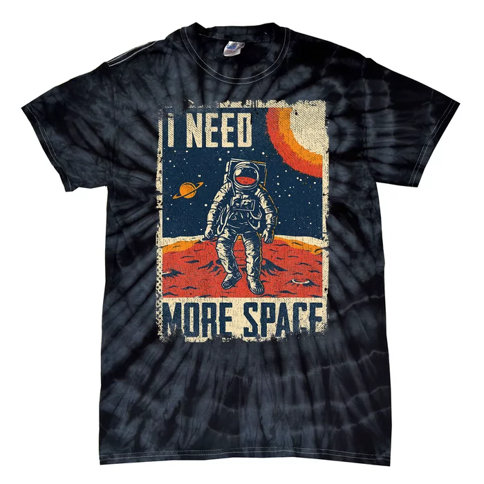 Funny Quote Space Man Astronaut Retro I Need More Space Tie-Dye T-Shirt