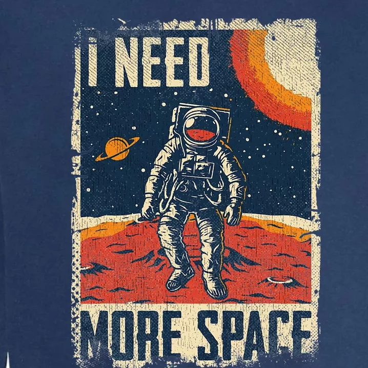 Funny Quote Space Man Astronaut Retro I Need More Space Garment-Dyed Sweatshirt