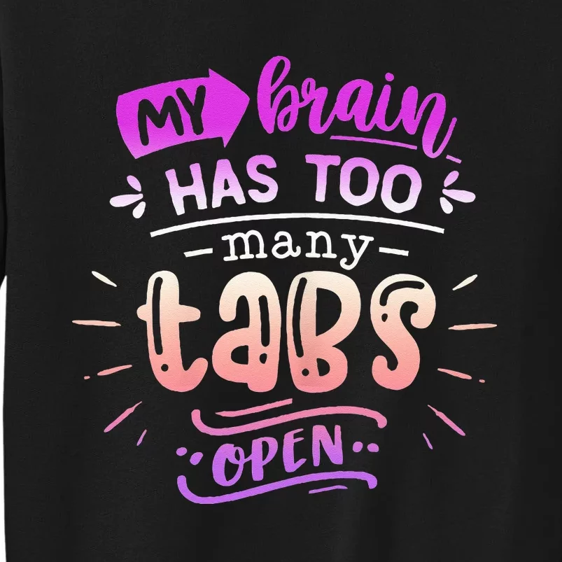 Funny Quote Sassy My Brain Has Too Many Tabs Open Sweatshirt