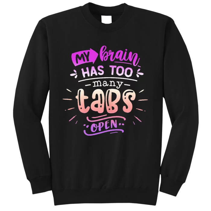 Funny Quote Sassy My Brain Has Too Many Tabs Open Sweatshirt