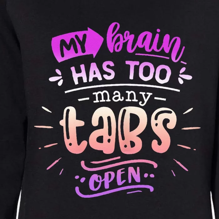 Funny Quote Sassy My Brain Has Too Many Tabs Open Womens California Wash Sweatshirt