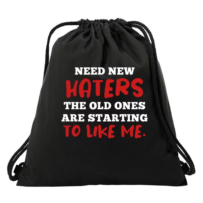 Funny Quote Shirt Need New Haters The Old Ones Are Starting To Like Me Drawstring Bag