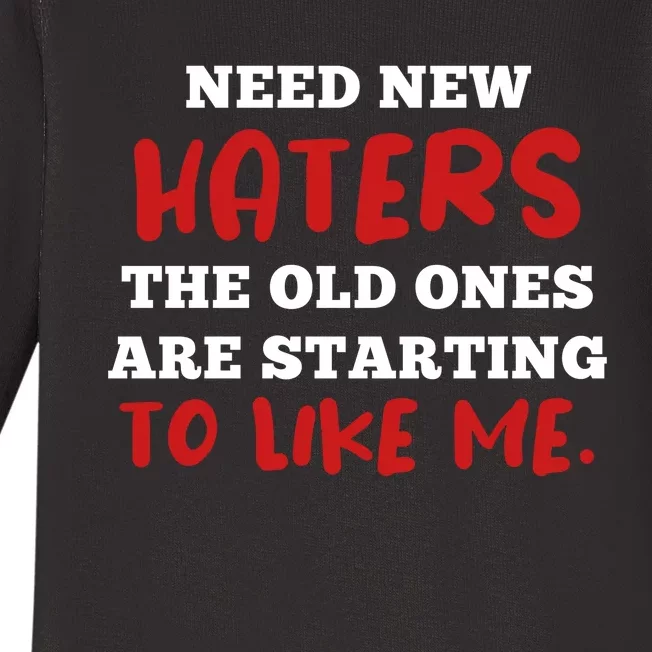 Funny Quote Shirt Need New Haters The Old Ones Are Starting To Like Me Baby Long Sleeve Bodysuit