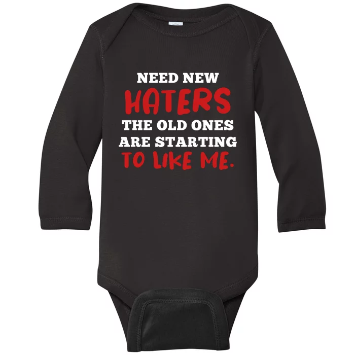 Funny Quote Shirt Need New Haters The Old Ones Are Starting To Like Me Baby Long Sleeve Bodysuit