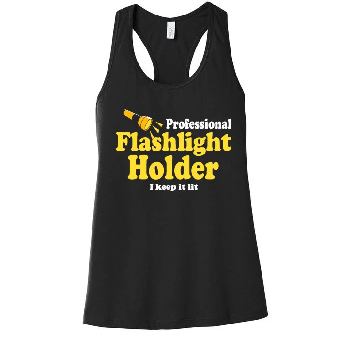 Funny Quote The Professional Flashlight Holder I Keep It Lit Women's Racerback Tank