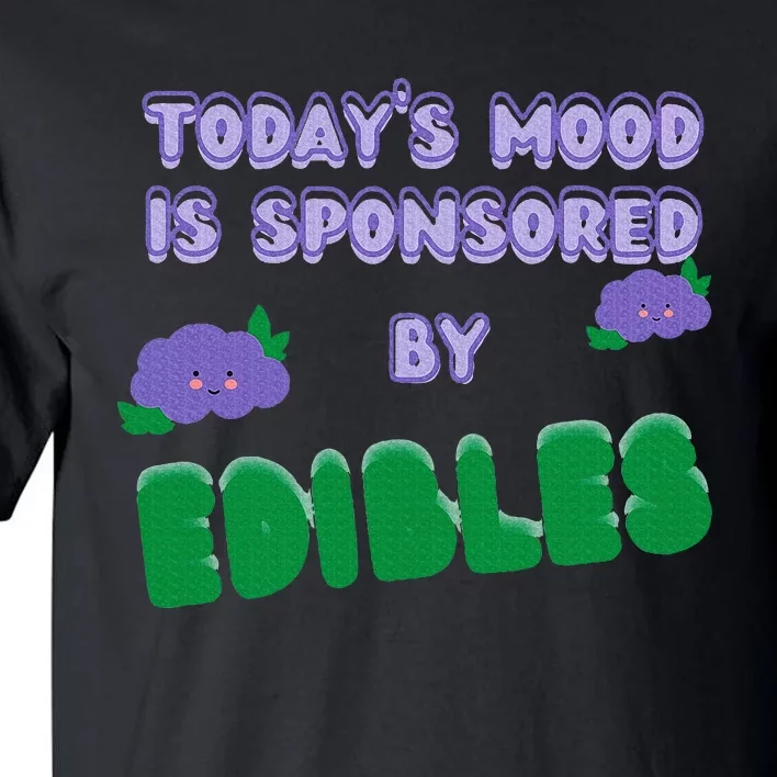 Funny Quote Today’S Mood Is Sponsored By Edibles Tall T-Shirt