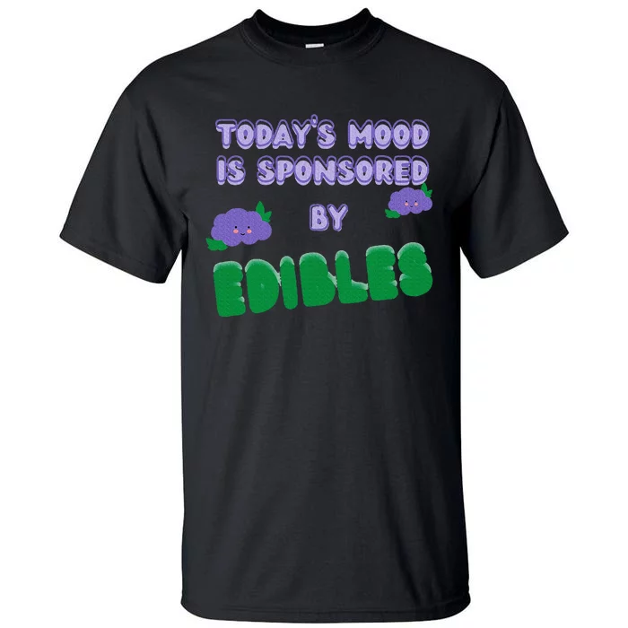 Funny Quote Today’S Mood Is Sponsored By Edibles Tall T-Shirt