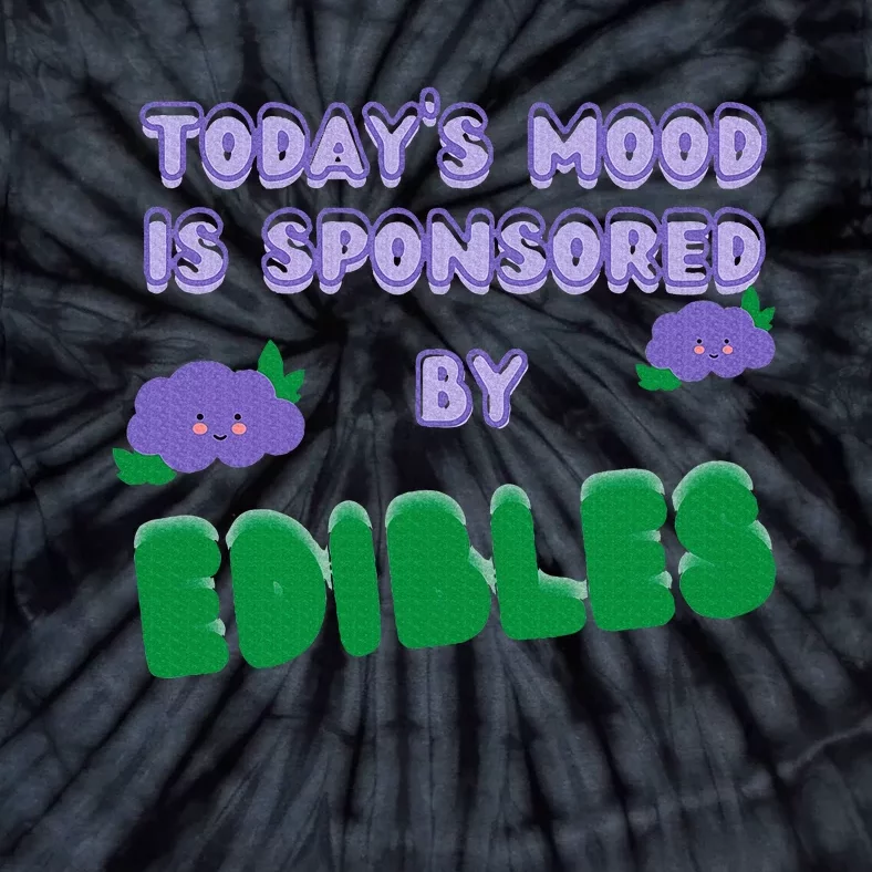 Funny Quote Today’S Mood Is Sponsored By Edibles Tie-Dye T-Shirt