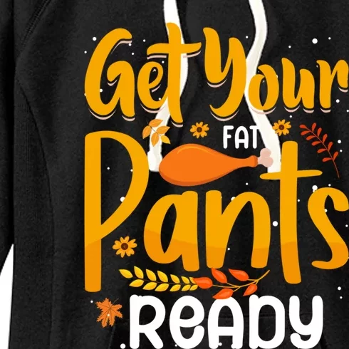 Funny Quote Thanksgiving Turkey Get Your Fat Pants Ready Gift Women's Fleece Hoodie