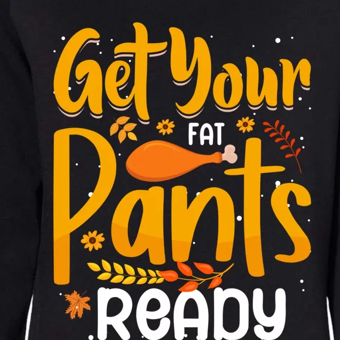 Funny Quote Thanksgiving Turkey Get Your Fat Pants Ready Gift Womens California Wash Sweatshirt