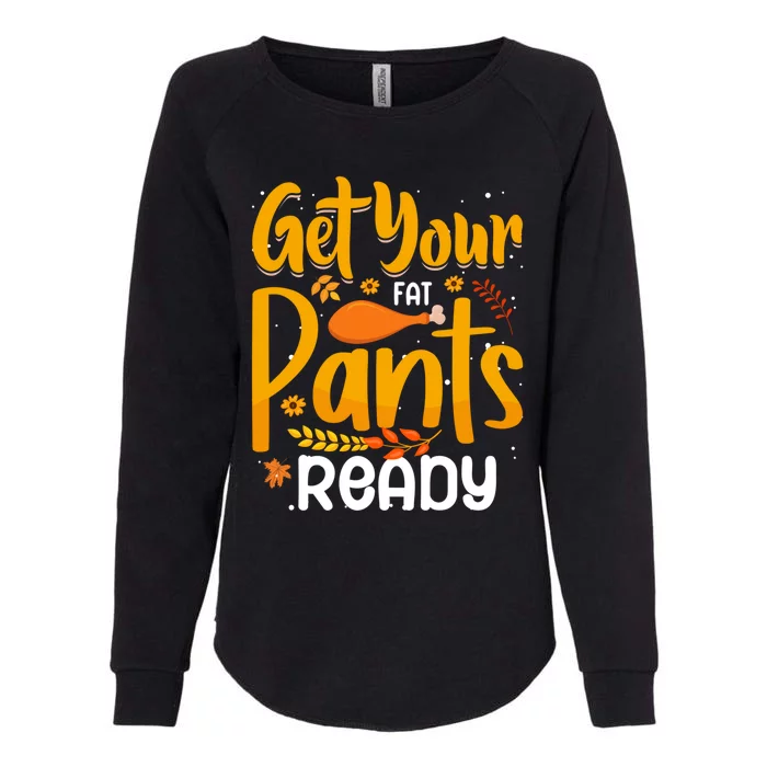 Funny Quote Thanksgiving Turkey Get Your Fat Pants Ready Gift Womens California Wash Sweatshirt