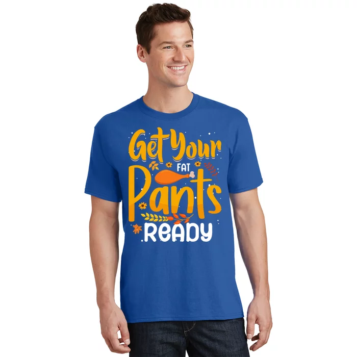 Funny Quote Thanksgiving Turkey Get Your Fat Pants Ready Gift T-Shirt