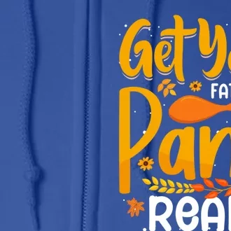 Funny Quote Thanksgiving Turkey Get Your Fat Pants Ready Gift Full Zip Hoodie