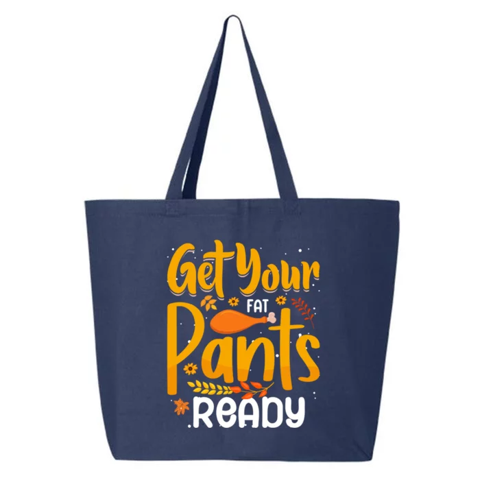 Funny Quote Thanksgiving Turkey Get Your Fat Pants Ready Gift 25L Jumbo Tote