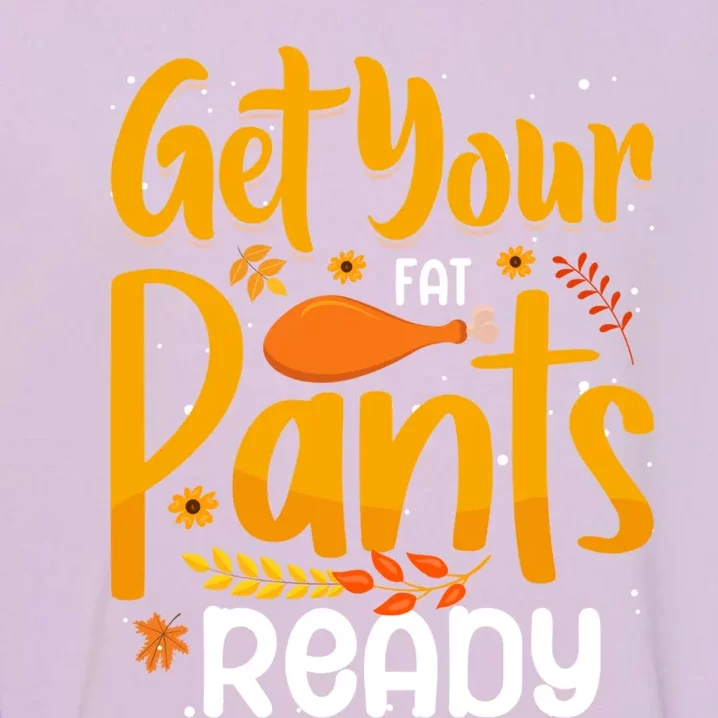 Funny Quote Thanksgiving Turkey Get Your Fat Pants Ready Gift Garment-Dyed Sweatshirt