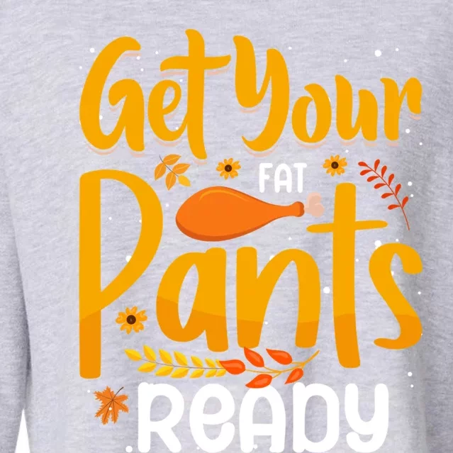 Funny Quote Thanksgiving Turkey Get Your Fat Pants Ready Gift Cropped Pullover Crew