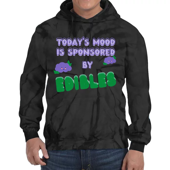 Funny Quote Today’S Mood Is Sponsored By Edibles Tie Dye Hoodie