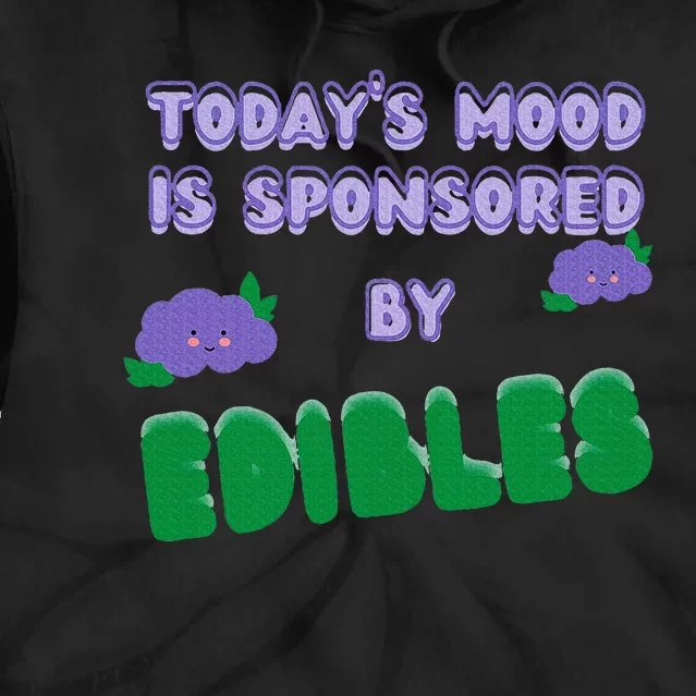 Funny Quote Today’S Mood Is Sponsored By Edibles Tie Dye Hoodie