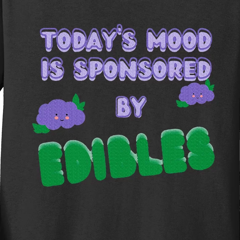 Funny Quote Today’S Mood Is Sponsored By Edibles Kids Long Sleeve Shirt