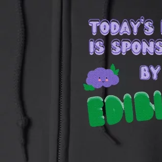 Funny Quote Today’S Mood Is Sponsored By Edibles Full Zip Hoodie