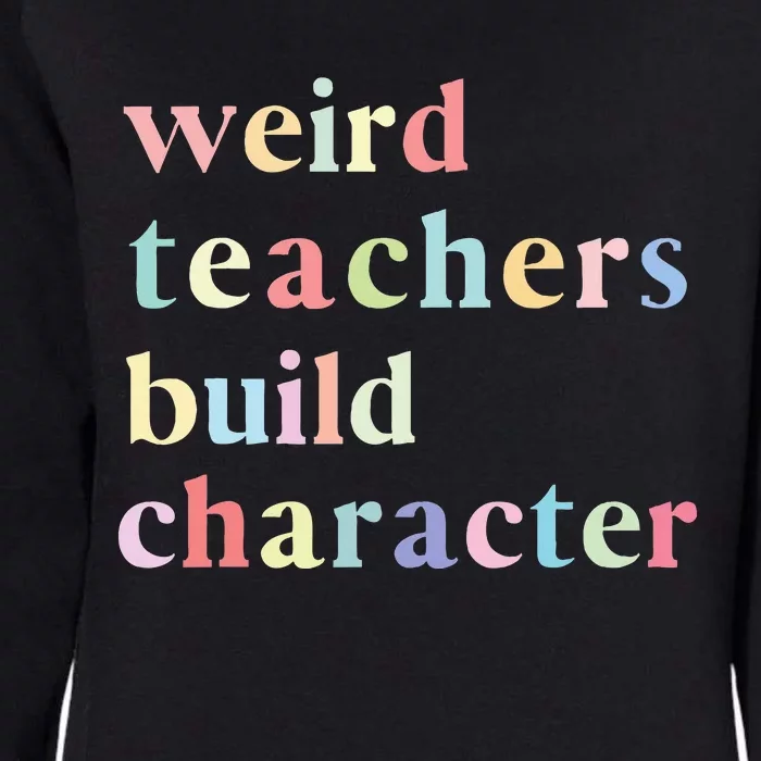 Funny Quotes Weird Teachers Build Character Teacher Womens California Wash Sweatshirt